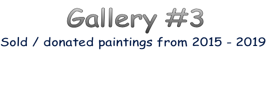 Gallery #3 Sold / donated paintings from 2015 - 2019